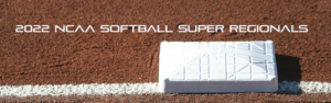 2022 NCAA Softball Super Regionals